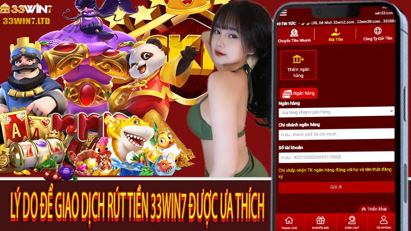 Lý do để giao dịch Rút Tiền 33win7 được ưa thích