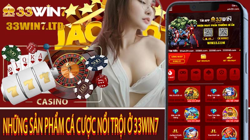 Những sản phẩm cá cược nổi trội ở 33win7