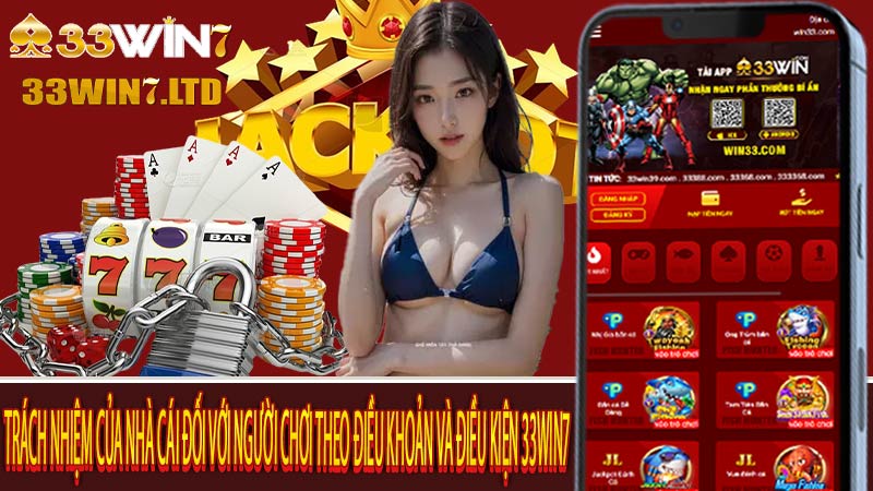 Trách nhiệm của nhà cái đối với người chơi theo điều khoản và điều kiện 33win7