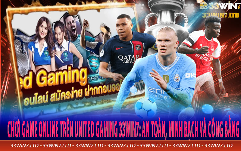 Chơi game online trên United Gaming 33win7: An toàn, minh bạch và công bằng