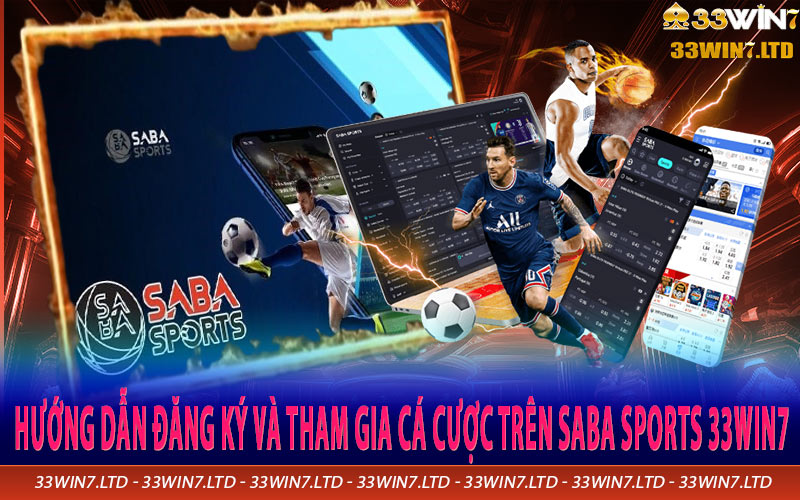 Hướng dẫn đăng ký và tham gia cá cược trên SABA Sports 33win7