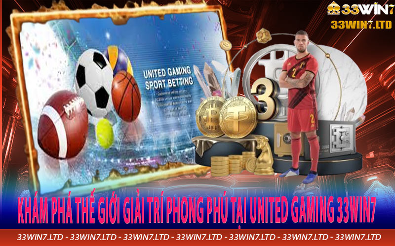 Khám phá thế giới giải trí phong phú tại United Gaming 33win7