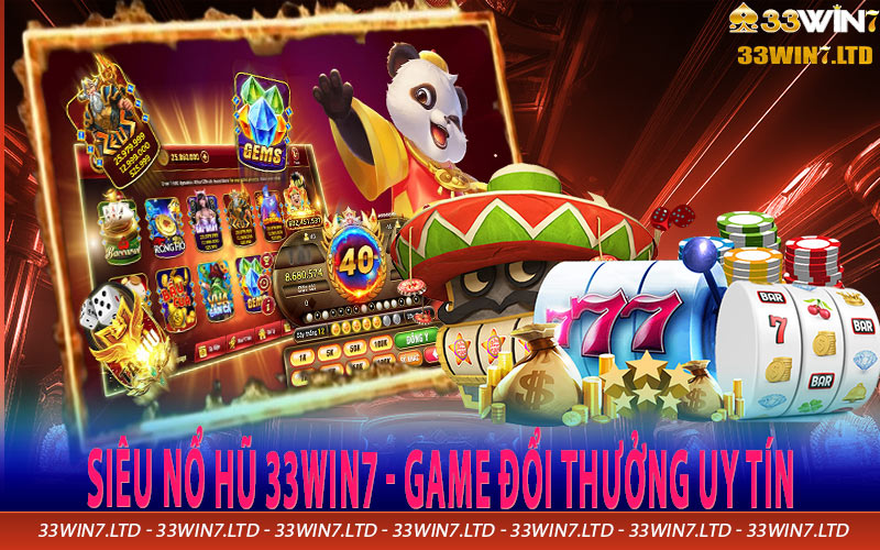 Siêu Nổ Hũ 33win7 - Game đổi thưởng uy tín