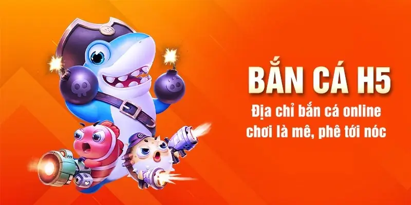 Lý do giúp game bắn cá H5 được yêu thích?