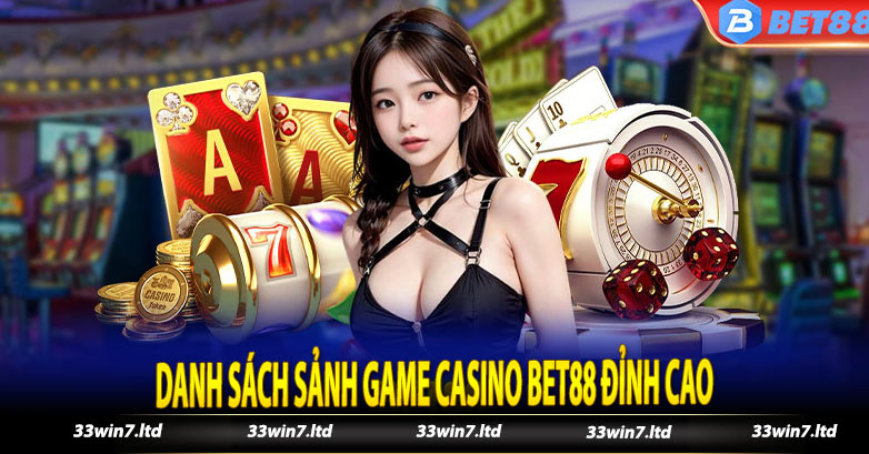 Danh Sách Sảnh Game Casino Bet88 Đỉnh Cao