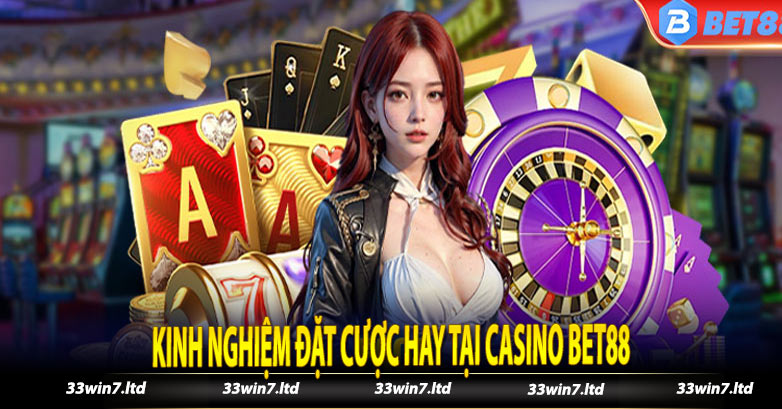 Kinh Nghiệm Đặt Cược Hay Tại Casino Bet88