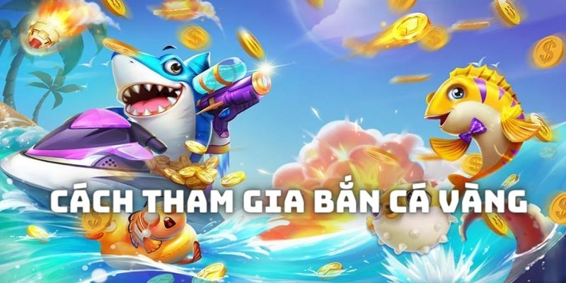 Hướng dẫn cách đặt cược game Bắn Cá Vàng online