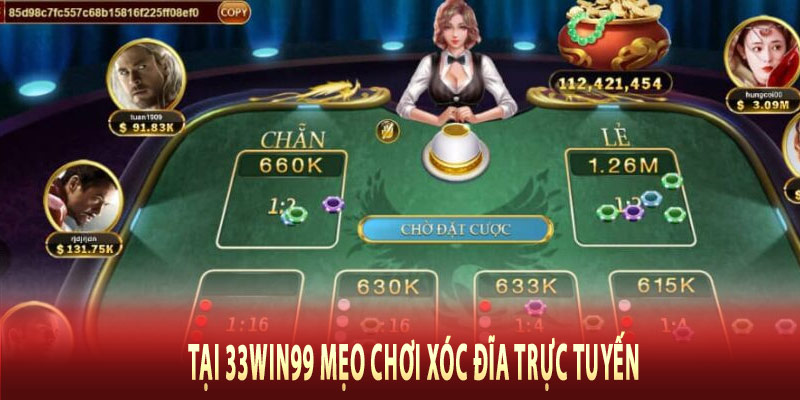 Tại 33win99 Mẹo Chơi Xóc Đĩa Trực Tuyến