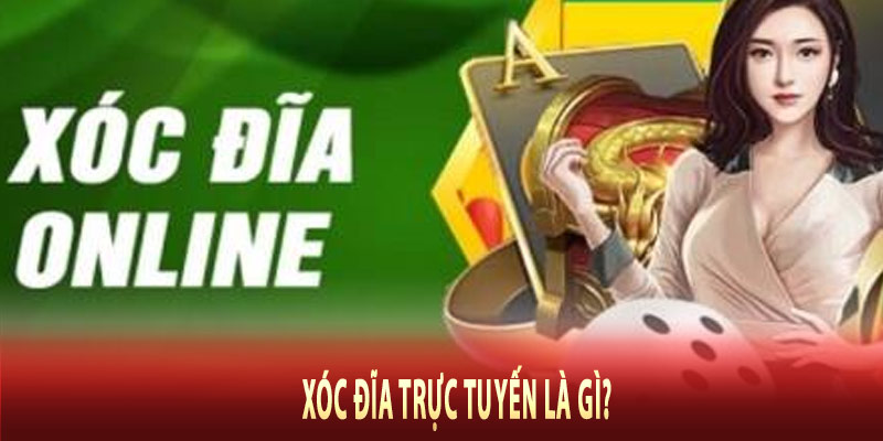 Xóc Đĩa Trực Tuyến Là Gì?