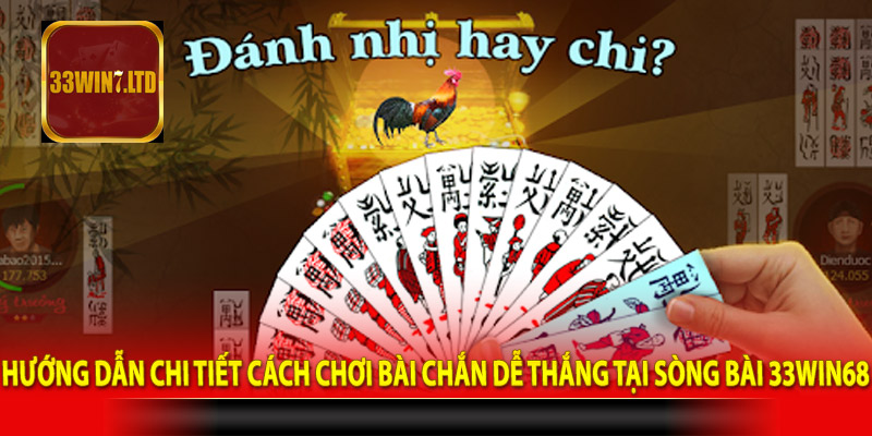 Hướng dẫn chi tiết cách chơi bài chắn dễ thắng tại sòng bài 33win68