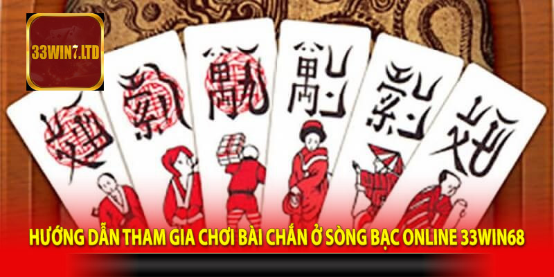 Hướng dẫn tham gia chơi bài chắn ở sòng bạc online 33win68