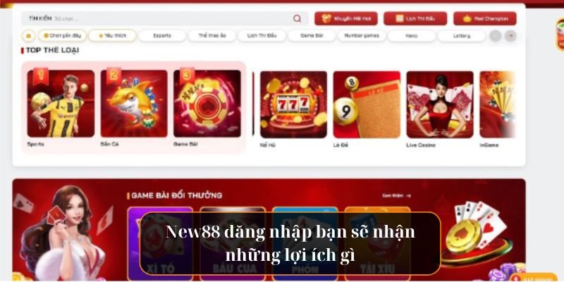 New88 đăng nhập bạn sẽ nhận những lợi ích gì